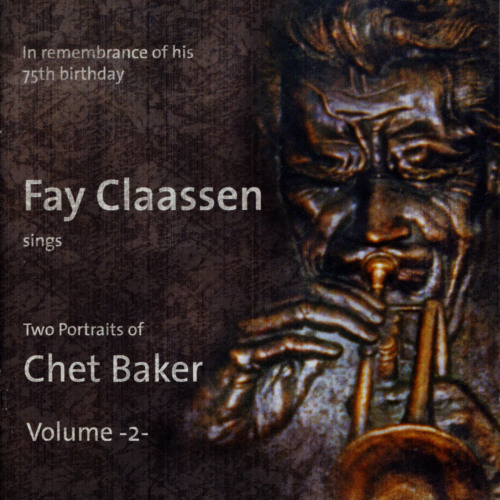 CLAASSEN, FAY - TWO PORTRAITS OF CHET BAKER VOLUME -2-CLAASSEN, FAY - TWO PORTRAITS OF CHET BAKER VOLUME -2-.jpg